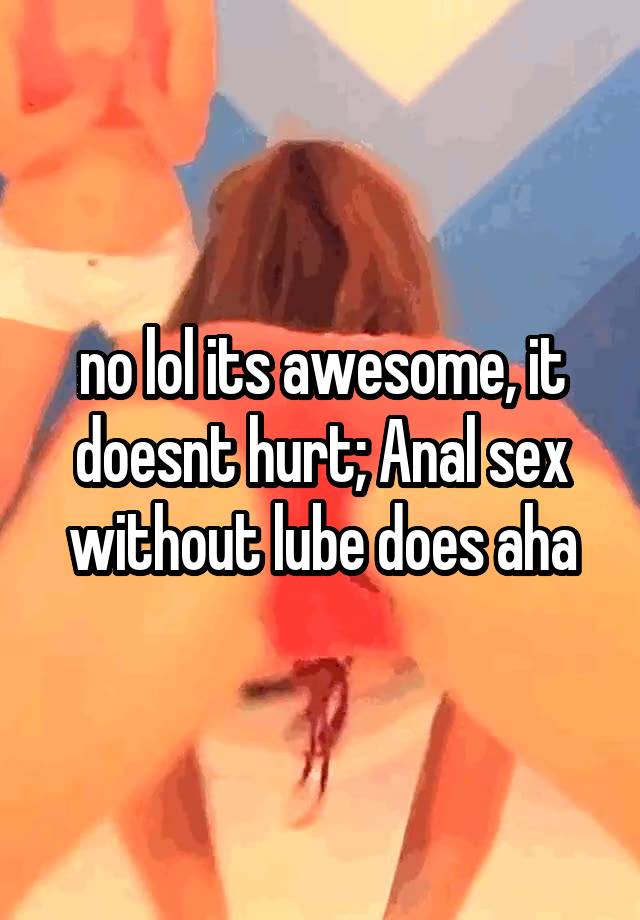 Turanga recommendet sex without lube Anal