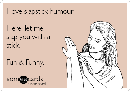 What makes slapstick funny