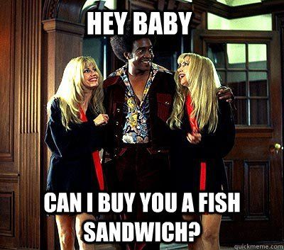 Chirp reccomend Ladies man fish sandwich
