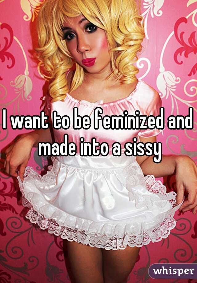 best of Be I feminized to want