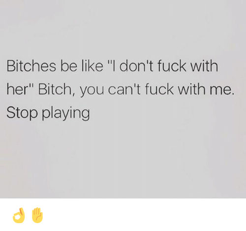 Bitches be like i fuck her