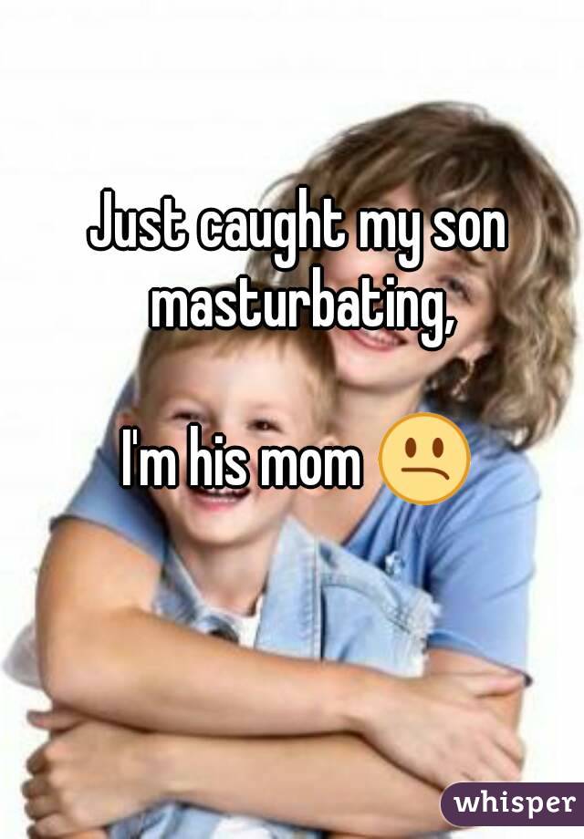I caught my son masturbate