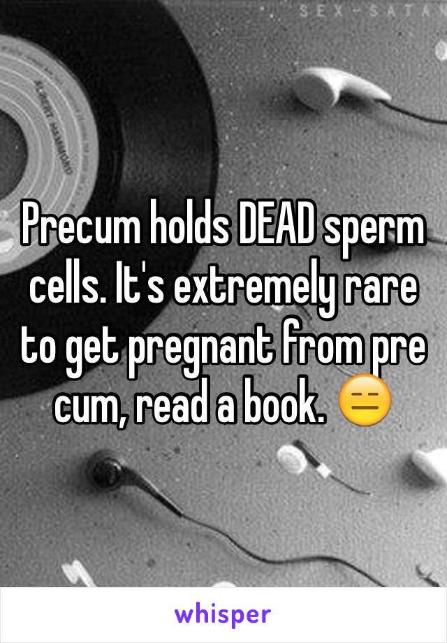 Renegade recomended is sperm cum in pre much How