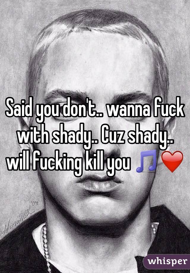 best of Dont wanna fuck with shady You