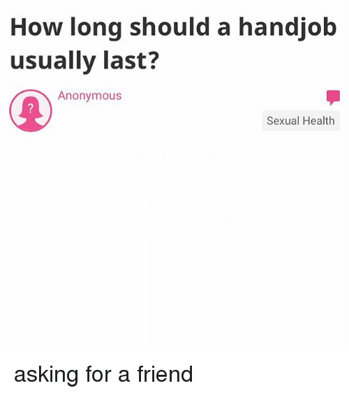 best of Should a last How long handjob