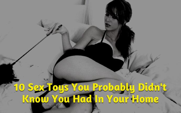 Princess P. reccomend Sex toys found at home