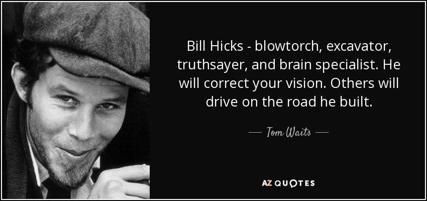 Hat T. reccomend Funny bill hicks quotes
