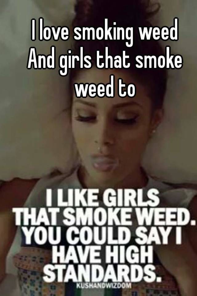 I like smoking weed