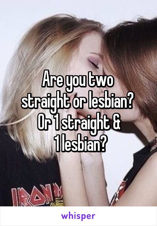 1 straight 1 lesbian