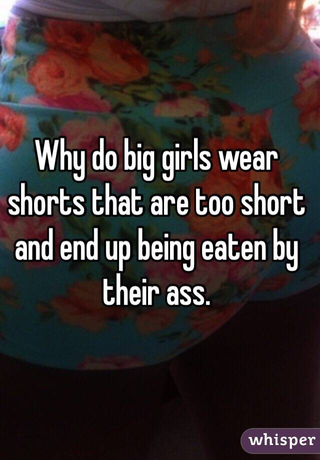 The S. reccomend Big ass short shorts