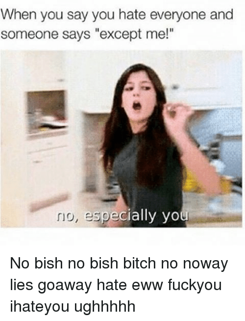 Fuck you say bish