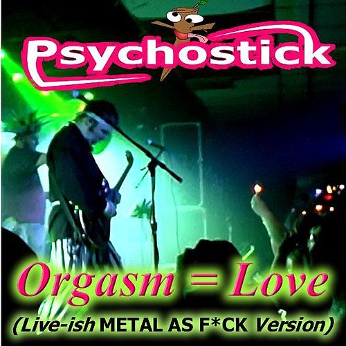 Love orgasm psychostick