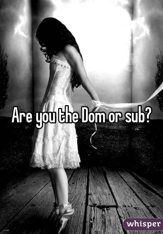 Lucy L. reccomend Are you dom or sub