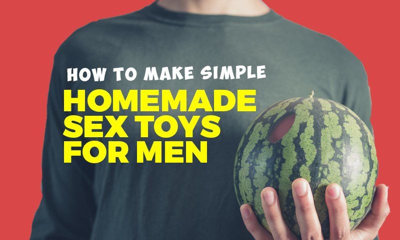 Homemade masturbation items 