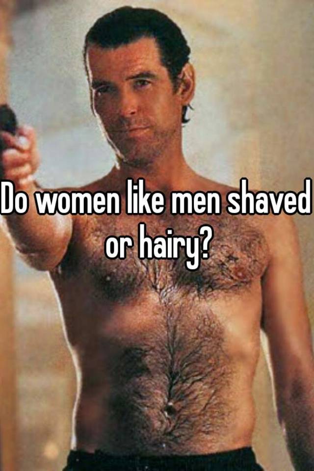 Do guys like women shaved or hairy