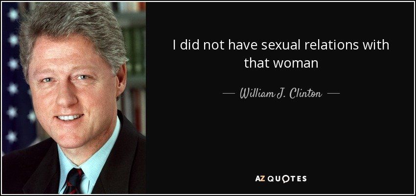 I did not have sexual relations with that women
