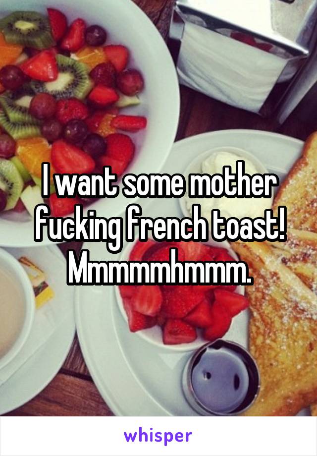 General recomended some French toast fucking