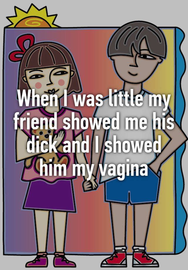 Showed him my vagina