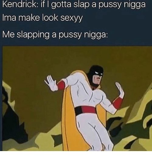 Space G. recommendet nigga Slap a pussy